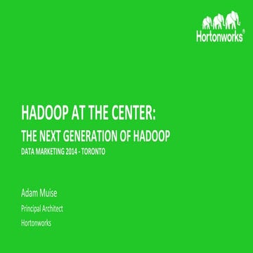 Hadoop at the Center: The Next Generation of Hadoop