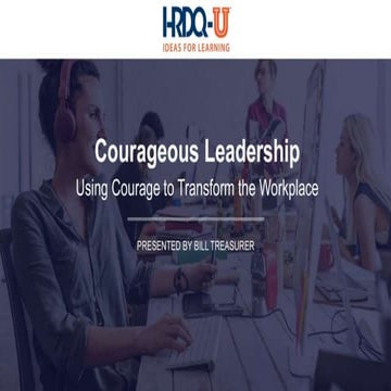 Courageous Leadership: Using Courage to Transform the Workplace
