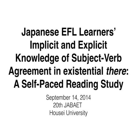 Japanese EFL Learners' Implicit and Explicit Knowledge of Subject-Verb Agreem...