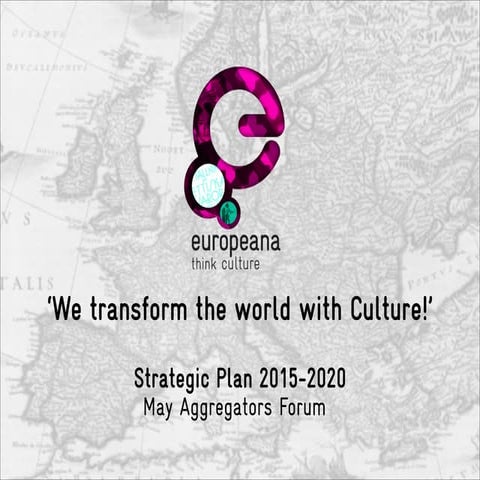 Europeana Strategic Plan Europeana Aggregator Forum
