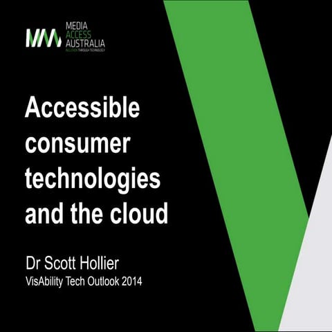 Accessible consumer technologies and the cloud - Dr Scott Hollier, VisAbility...