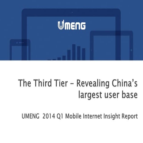 [2014 Q1 Umeng Insight Report] The Third Tier - Revealing China's Largest Use...