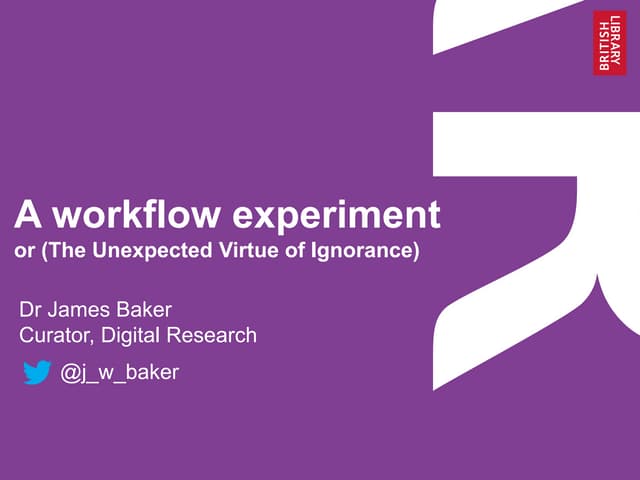 A workflow experiment; or (The Unexpected Virtue of Ignorance)