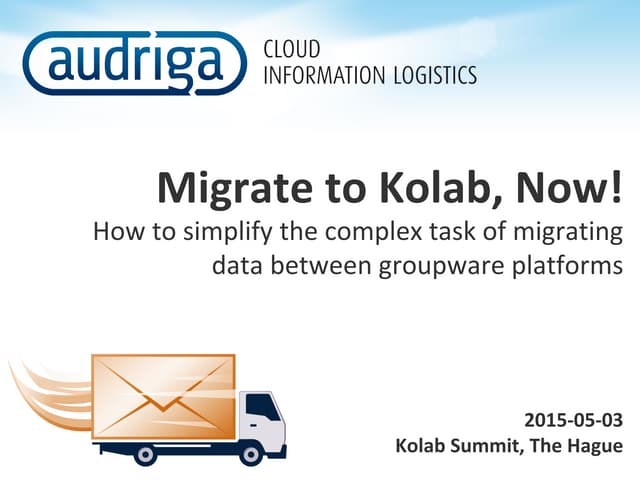 Migrate to Kolab, now! - How to simplify the complex task of migrating data b...