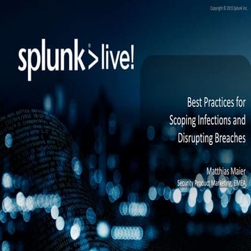 SplunkLive! London - Scoping Infections and Disrupting Breaches breakout