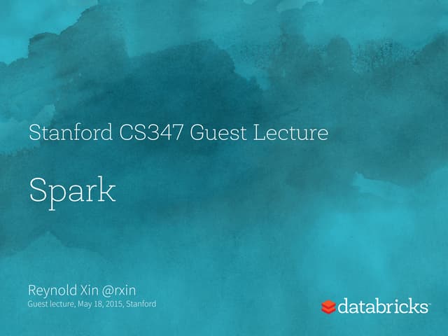 Stanford CS347 Guest Lecture: Apache Spark