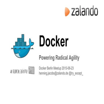 Docker Berlin Meetup June 2015: Docker powering Radical Agility @ Zalando Tech