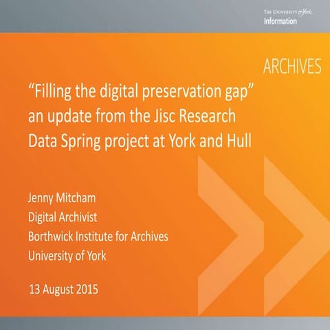 “Filling the digital preservation gap”an update from the Jisc Research Data ...