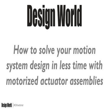 How to solve your motion system design in less time with motorized ...