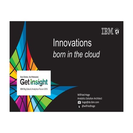 innovations born in the cloud - cloud data services from IBM to prototype you...