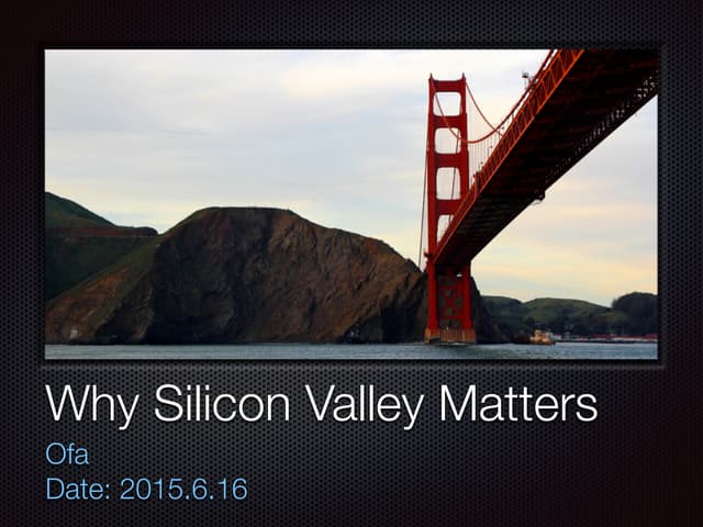 2015.06.16 why silicon valley matters