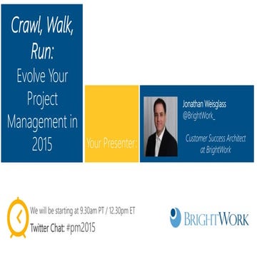 Crawl, Walk, Run - Evolve Your Project Management in 2015!