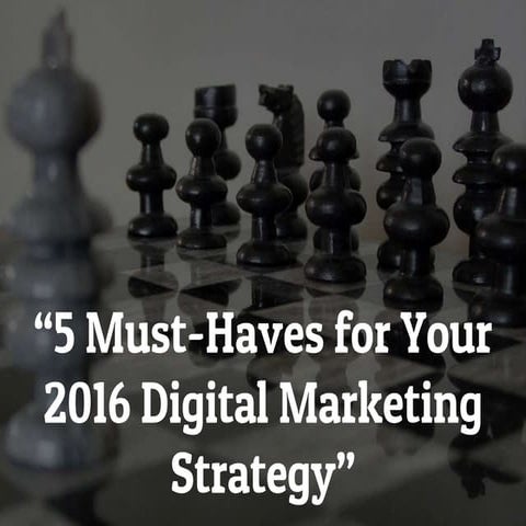 5 must haves for your 2016 digital marketing strategy