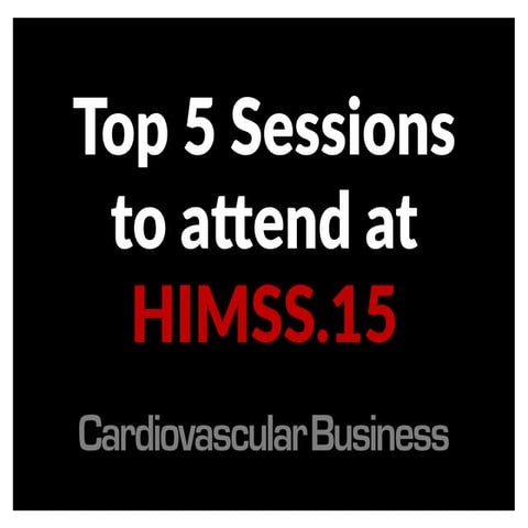 Top 5 Sessions to attend at HIMSS.15 (CVB)
