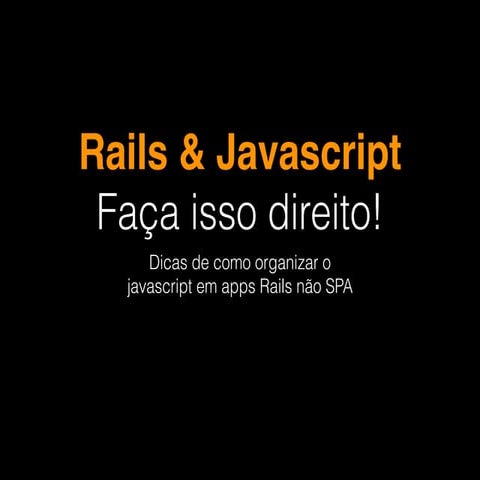 TDC 2015 - Rails & Javascript: faça isso direito