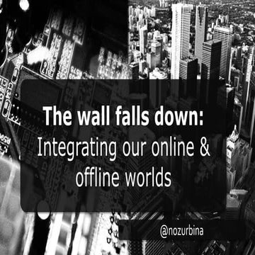 The wall falls down: Integrating our online and offline worlds [Confab 2015]