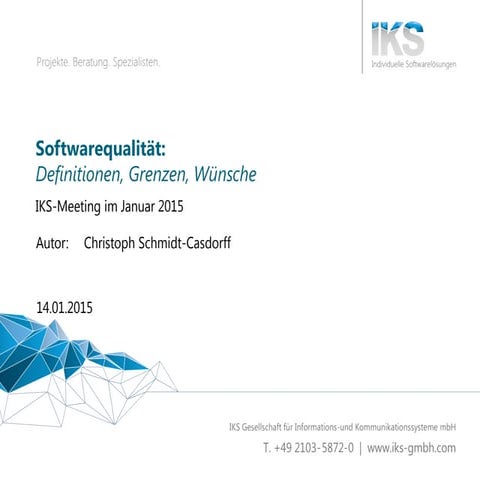 Softwarequalität: Definitionen, Grenzen, Wünsche - Vortrag IKS-Meeting im Jan...