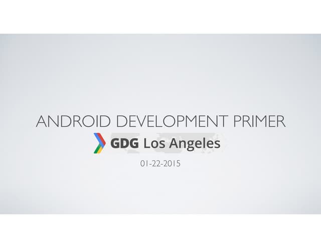 Android Development Primer - GDG Los Angeles