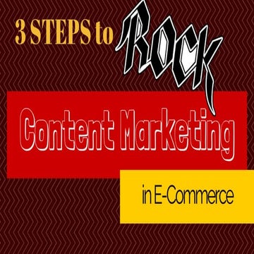 3 Steps to Rock Content Marketing in E-Commerce