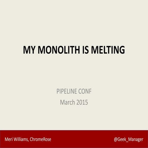 My Monolith is Melting - PIPELINE CONF 2015