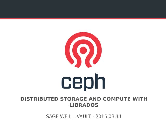 Distributed Storage and Compute With Ceph's librados (Vault 2015)