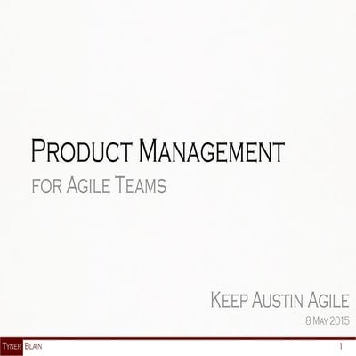 Product Management for Agile Teams - Keep Austin Agile 2015