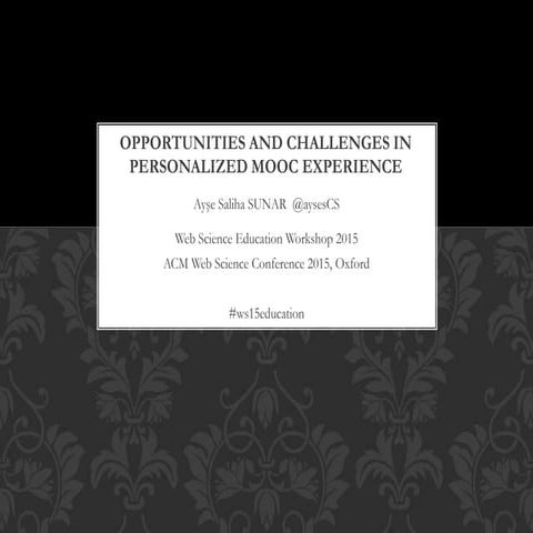 Opportunities and Challenges in Personalized MOOC Experience #ws15education 