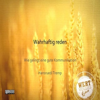 Wahrhaftig reden - gelingende Kommu...