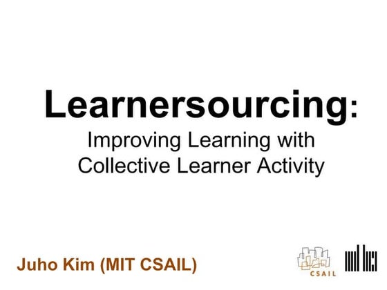 Learnersourcing: Improving Learning with Collective Learner Activity