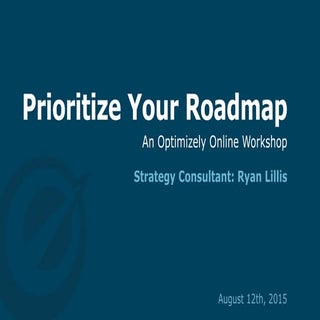 Optimizely Workshop 1: Prioritize y...
