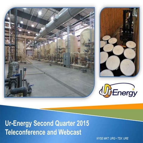 Ur-Energy 2015 2Q Webcast and Teleconference Presentation