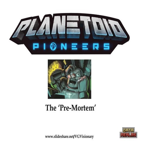 Planetoid Pioneers - The ' Pre-Mortem' 