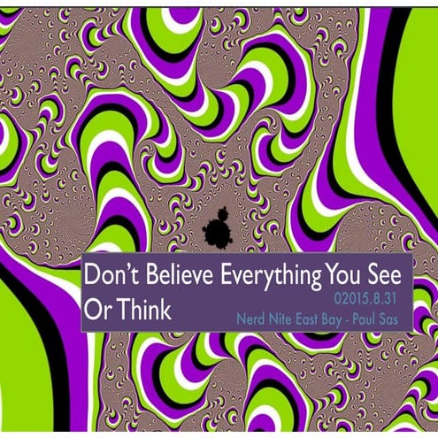 Don’t Believe Everything You See (or Think): Optical Illusions as a window on...