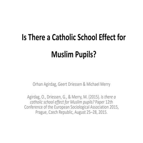 Orhan Agirdag, Geert Driessen & Michael Merry (2015) ESA Is there a Catholic school effect Pres.pdf