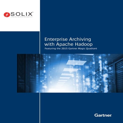 Enterprise Archiving with Apache Hadoop Featuring the 2015 Gartner Magic Quad...