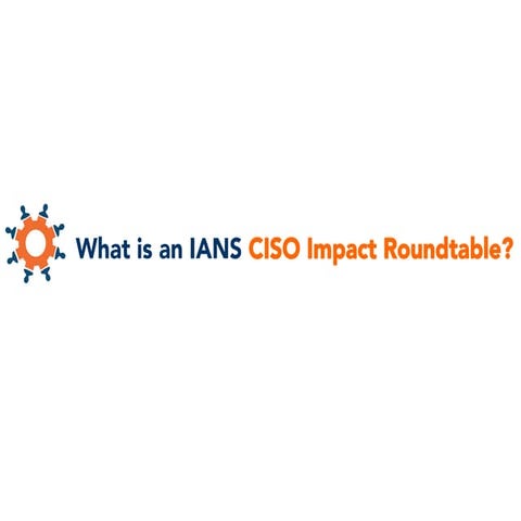 What is an IANS CISO Impact Roundtable?