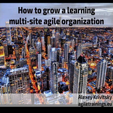 How to grow learning multi-site agile organizations