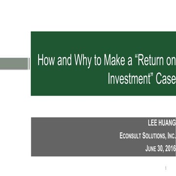 How and Why to Make a "Return on Investment" Case June 2016