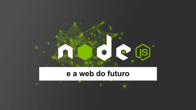 Node.js e a web do futuro