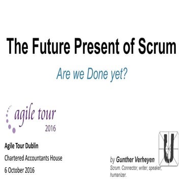 The Future Present of Scrum (Agile Tour Dublin 2016)