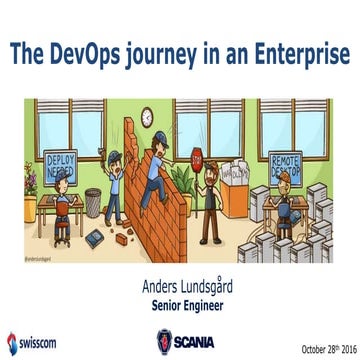 The DevOps journey in an Enterprise - Scania @ Swisscom software day 2016