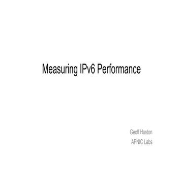 Measuring IPv6 Performance, RIPE73