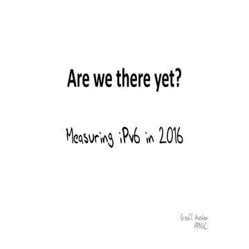 Measuring IPv6 in 2016, Taiwan Internet Forum