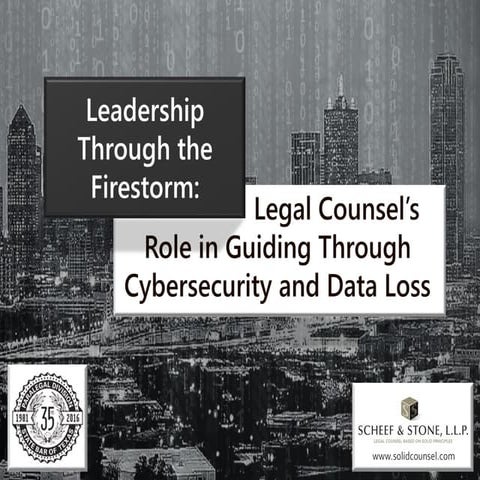 Leadership Through the Firestorm - Legal Counsel's Role in Guiding Through Cy...