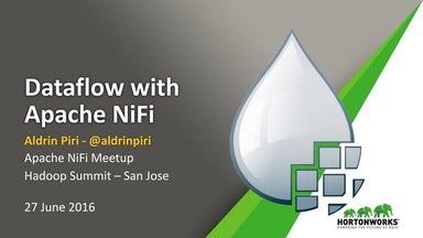 Dataflow with Apache NiFi - Apache NiFi Meetup - 2016 Hadoop Summit - San Jose