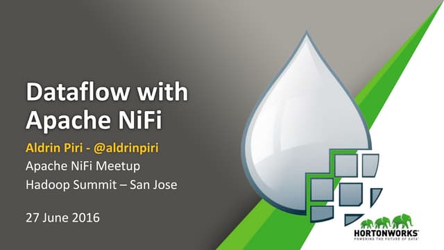Dataflow with Apache NiFi - Apache NiFi Meetup - 2016 Hadoop Summit - San Jose
