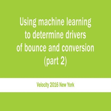 Using machine learning to determine drivers of bounce and conversion (part 2)