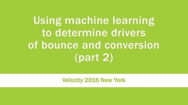 Using machine learning to determine drivers of bounce and conversion (part 2)