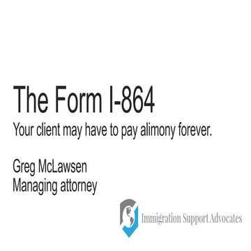 The Form I-864; Your client may have to pay alimony forever