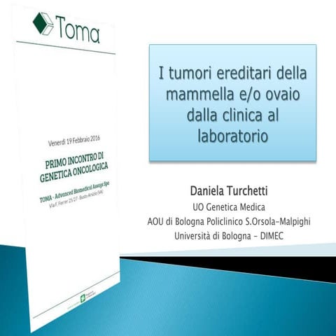 20160219 - Daniela Turchetti - I tumori ereditari della mammella e/o ovaio da...
